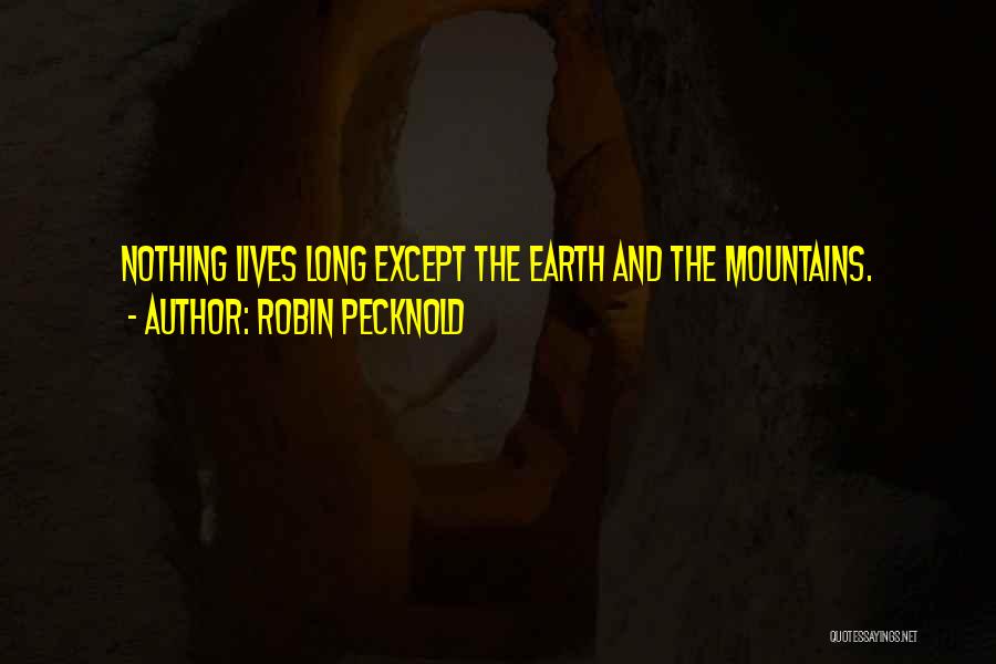 Robin Pecknold Quotes: Nothing Lives Long Except The Earth And The Mountains.