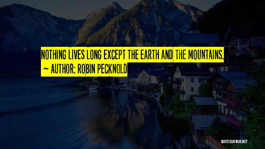 Robin Pecknold Quotes: Nothing Lives Long Except The Earth And The Mountains.