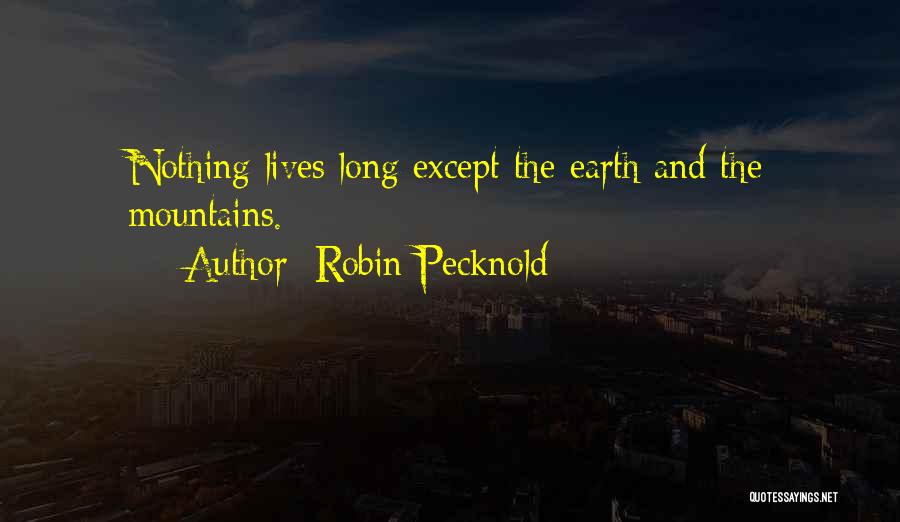 Robin Pecknold Quotes: Nothing Lives Long Except The Earth And The Mountains.