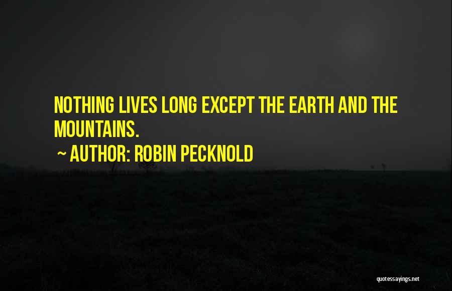 Robin Pecknold Quotes: Nothing Lives Long Except The Earth And The Mountains.