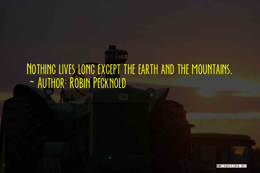 Robin Pecknold Quotes: Nothing Lives Long Except The Earth And The Mountains.