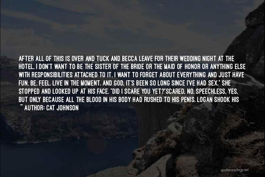 Cat Johnson Quotes: After All Of This Is Over And Tuck And Becca Leave For Their Wedding Night At The Hotel, I Don't