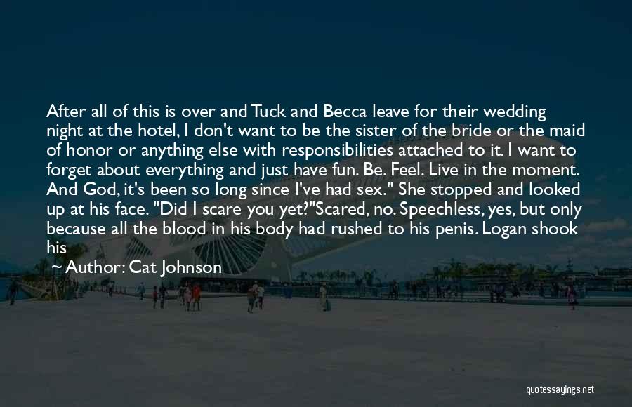 Cat Johnson Quotes: After All Of This Is Over And Tuck And Becca Leave For Their Wedding Night At The Hotel, I Don't