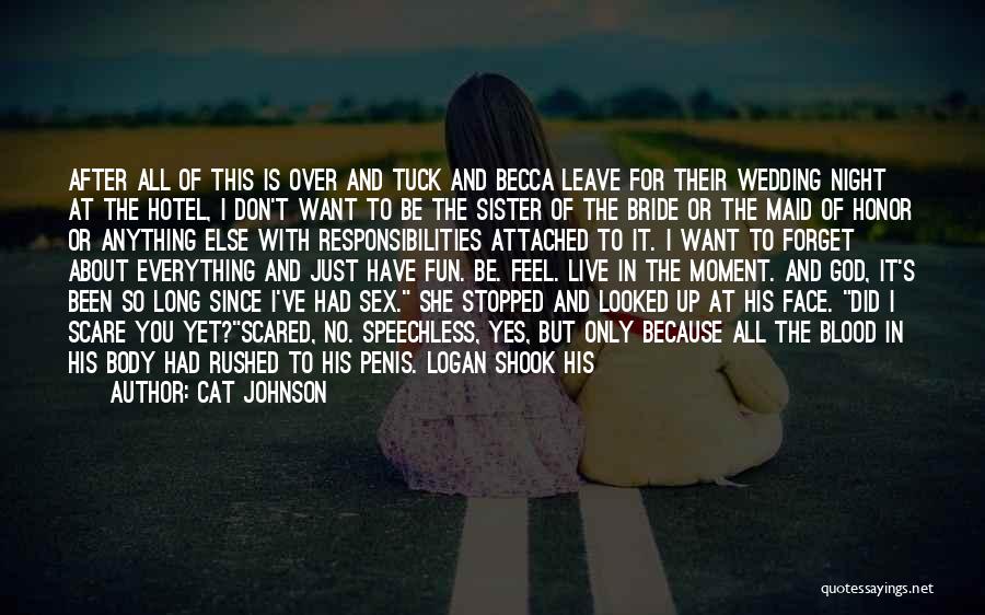 Cat Johnson Quotes: After All Of This Is Over And Tuck And Becca Leave For Their Wedding Night At The Hotel, I Don't