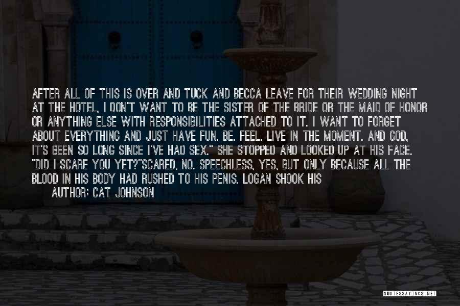 Cat Johnson Quotes: After All Of This Is Over And Tuck And Becca Leave For Their Wedding Night At The Hotel, I Don't