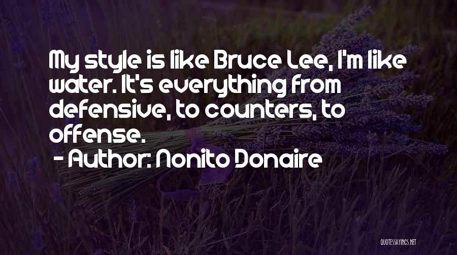 Nonito Donaire Quotes: My Style Is Like Bruce Lee, I'm Like Water. It's Everything From Defensive, To Counters, To Offense.