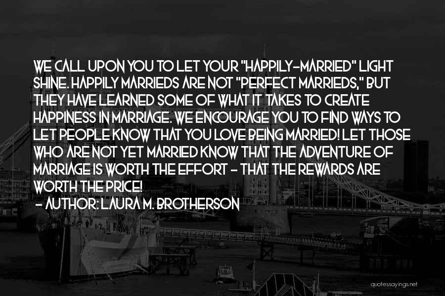 Laura M. Brotherson Quotes: We Call Upon You To Let Your Happily-married Light Shine. Happily Marrieds Are Not Perfect Marrieds, But They Have Learned