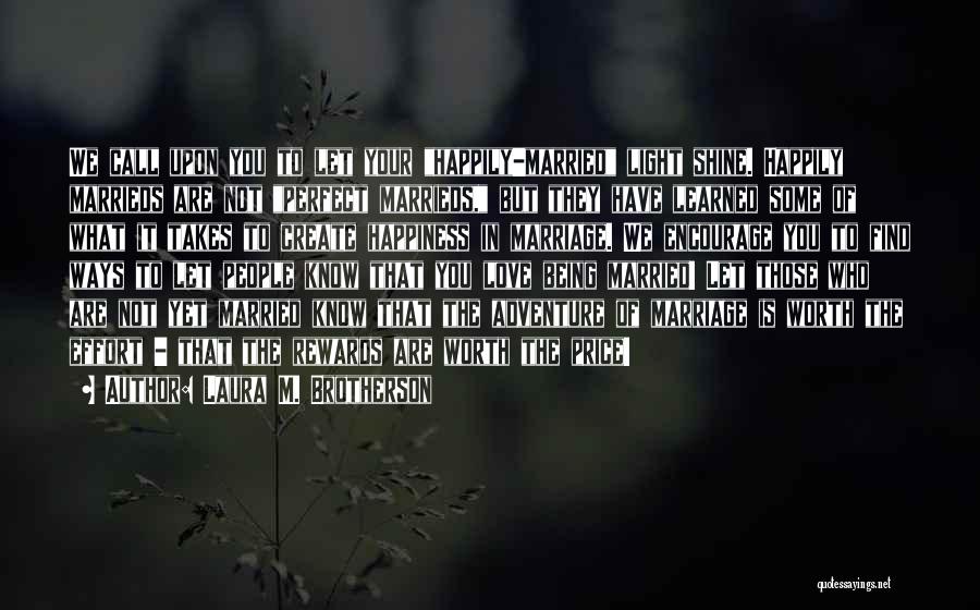 Laura M. Brotherson Quotes: We Call Upon You To Let Your Happily-married Light Shine. Happily Marrieds Are Not Perfect Marrieds, But They Have Learned