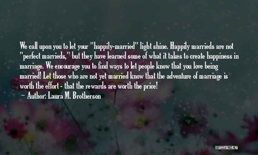 Laura M. Brotherson Quotes: We Call Upon You To Let Your Happily-married Light Shine. Happily Marrieds Are Not Perfect Marrieds, But They Have Learned