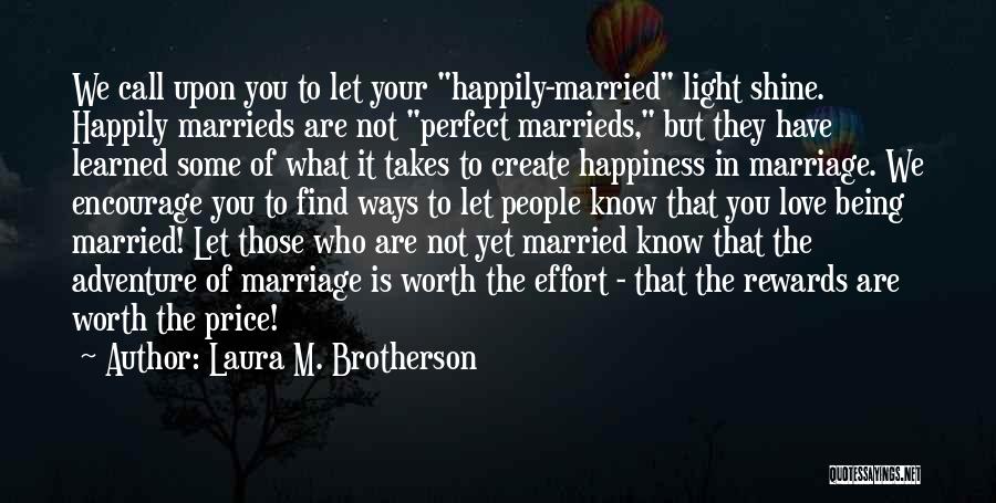 Laura M. Brotherson Quotes: We Call Upon You To Let Your Happily-married Light Shine. Happily Marrieds Are Not Perfect Marrieds, But They Have Learned