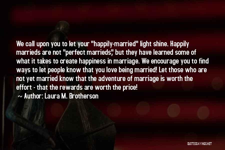 Laura M. Brotherson Quotes: We Call Upon You To Let Your Happily-married Light Shine. Happily Marrieds Are Not Perfect Marrieds, But They Have Learned