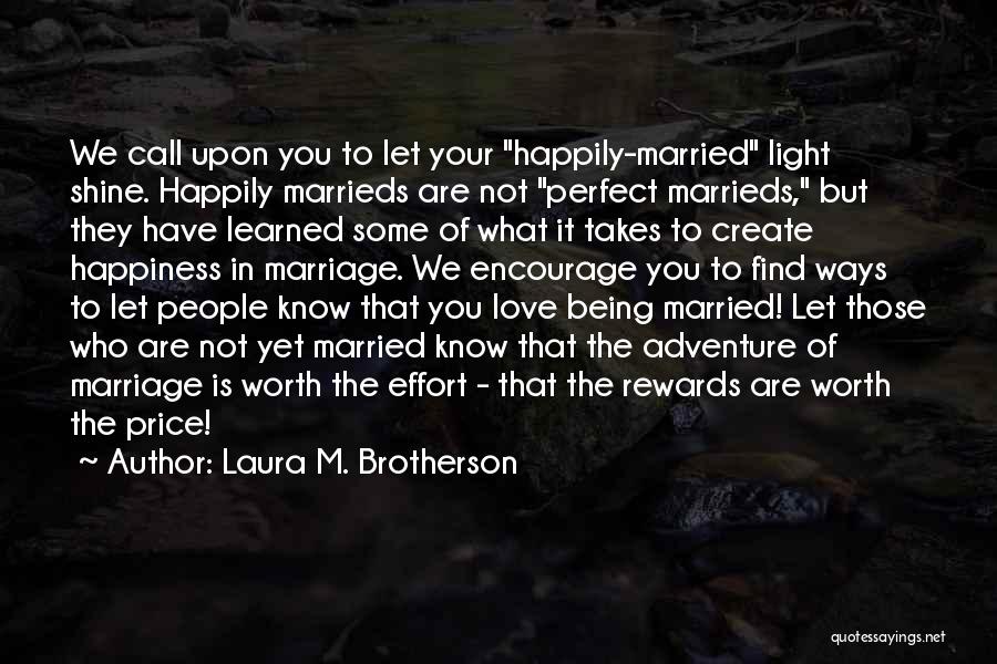 Laura M. Brotherson Quotes: We Call Upon You To Let Your Happily-married Light Shine. Happily Marrieds Are Not Perfect Marrieds, But They Have Learned