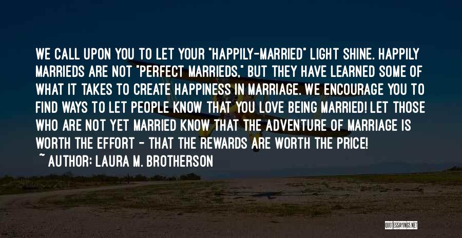 Laura M. Brotherson Quotes: We Call Upon You To Let Your Happily-married Light Shine. Happily Marrieds Are Not Perfect Marrieds, But They Have Learned