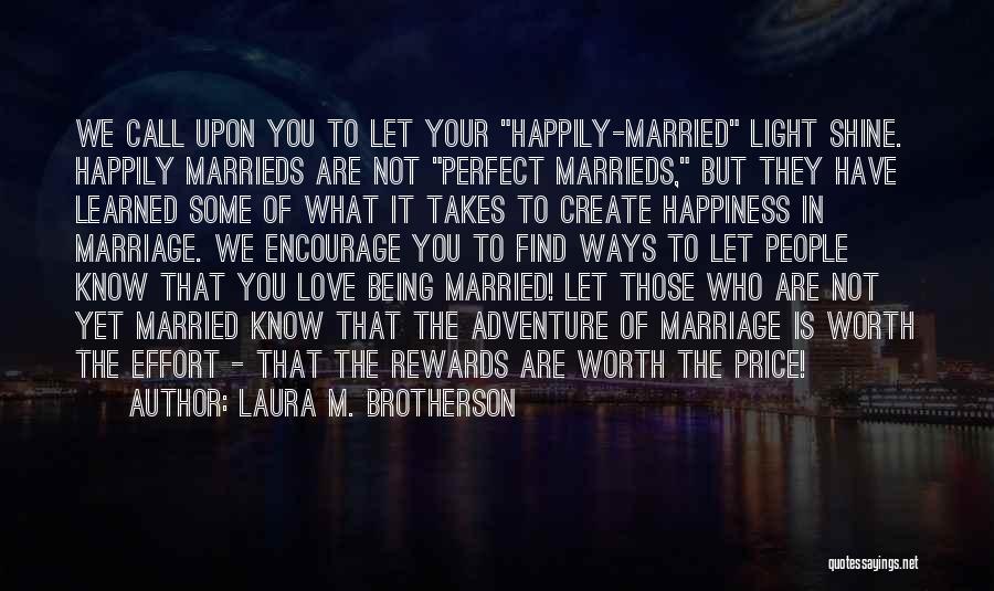 Laura M. Brotherson Quotes: We Call Upon You To Let Your Happily-married Light Shine. Happily Marrieds Are Not Perfect Marrieds, But They Have Learned