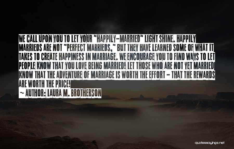 Laura M. Brotherson Quotes: We Call Upon You To Let Your Happily-married Light Shine. Happily Marrieds Are Not Perfect Marrieds, But They Have Learned