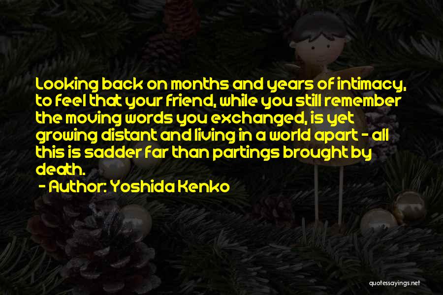Yoshida Kenko Quotes: Looking Back On Months And Years Of Intimacy, To Feel That Your Friend, While You Still Remember The Moving Words