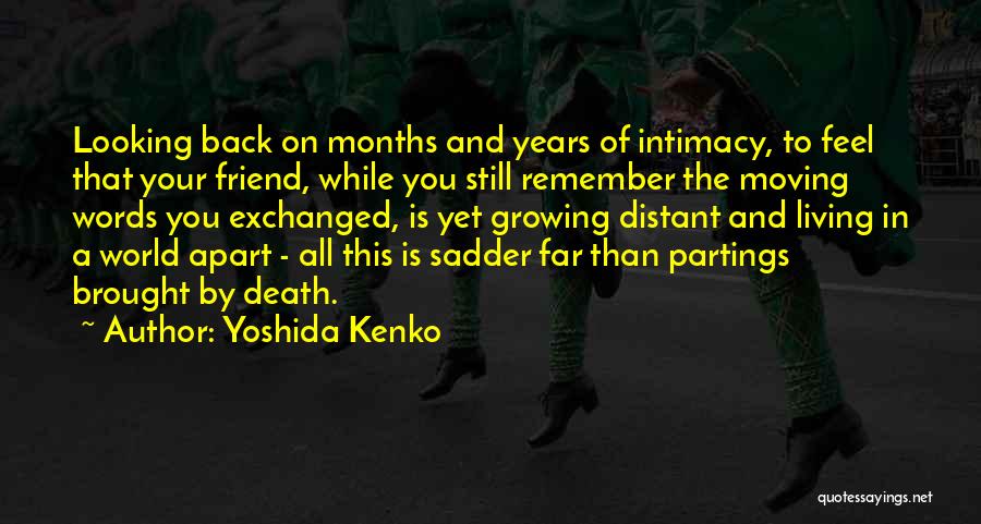 Yoshida Kenko Quotes: Looking Back On Months And Years Of Intimacy, To Feel That Your Friend, While You Still Remember The Moving Words
