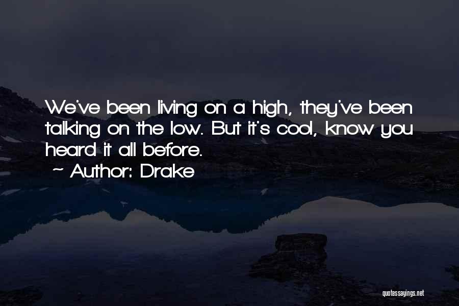 Drake Quotes: We've Been Living On A High, They've Been Talking On The Low. But It's Cool, Know You Heard It All