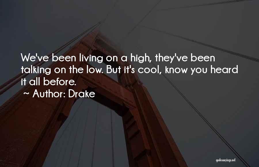 Drake Quotes: We've Been Living On A High, They've Been Talking On The Low. But It's Cool, Know You Heard It All