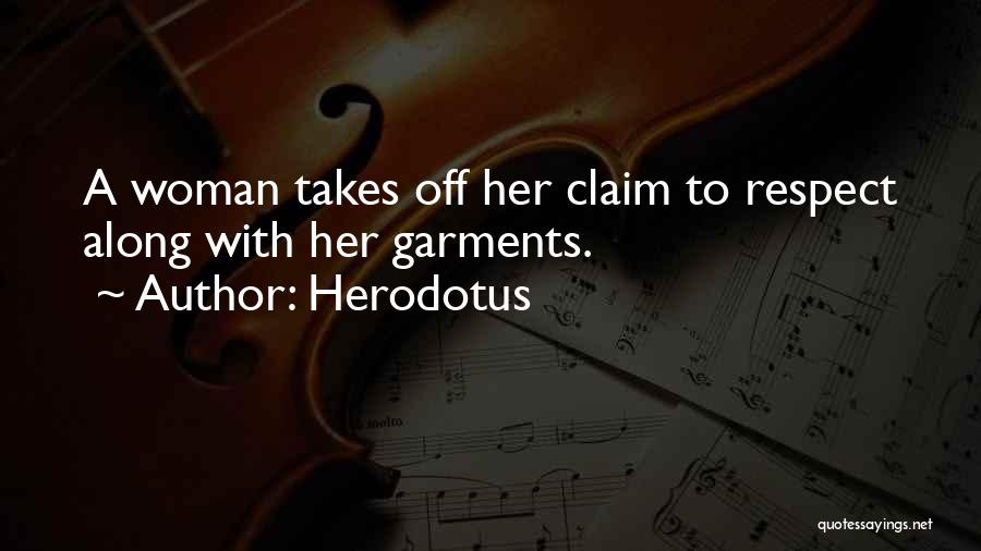 Herodotus Quotes: A Woman Takes Off Her Claim To Respect Along With Her Garments.