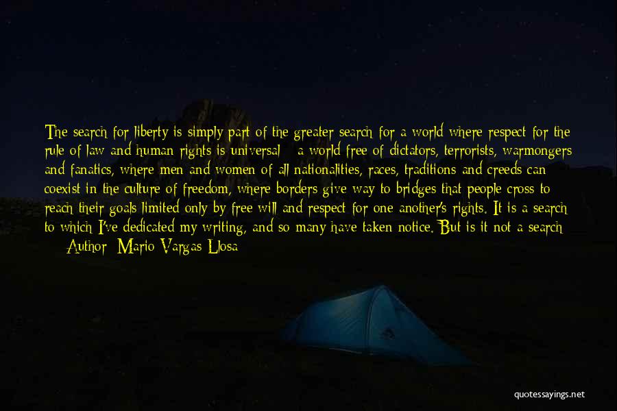 Mario Vargas-Llosa Quotes: The Search For Liberty Is Simply Part Of The Greater Search For A World Where Respect For The Rule Of