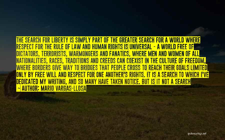 Mario Vargas-Llosa Quotes: The Search For Liberty Is Simply Part Of The Greater Search For A World Where Respect For The Rule Of