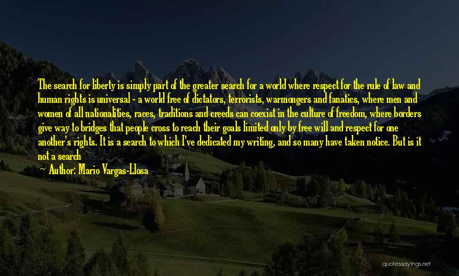 Mario Vargas-Llosa Quotes: The Search For Liberty Is Simply Part Of The Greater Search For A World Where Respect For The Rule Of