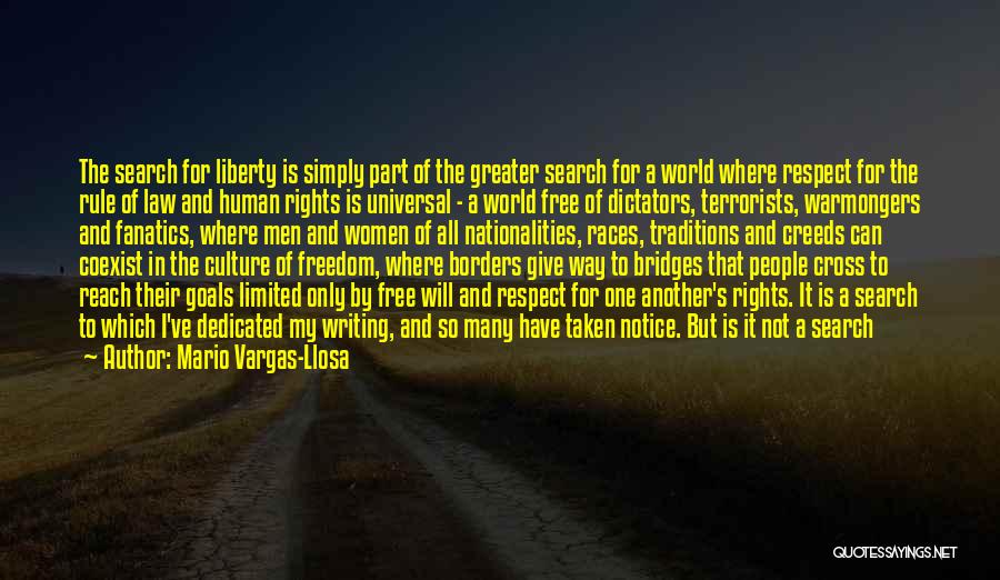 Mario Vargas-Llosa Quotes: The Search For Liberty Is Simply Part Of The Greater Search For A World Where Respect For The Rule Of