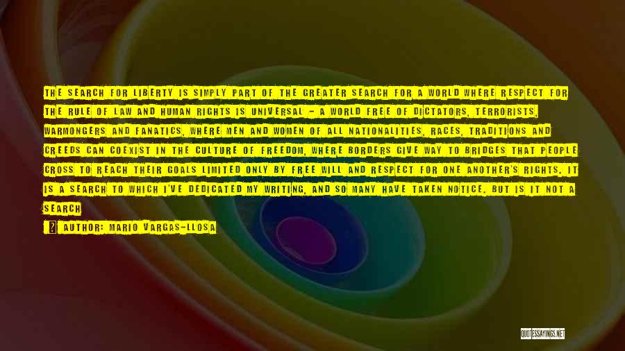 Mario Vargas-Llosa Quotes: The Search For Liberty Is Simply Part Of The Greater Search For A World Where Respect For The Rule Of