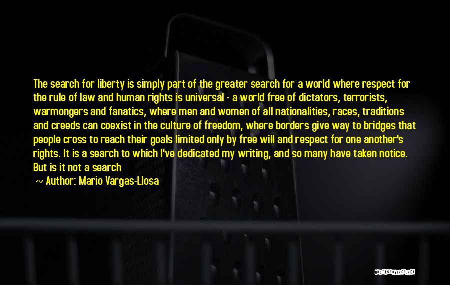 Mario Vargas-Llosa Quotes: The Search For Liberty Is Simply Part Of The Greater Search For A World Where Respect For The Rule Of