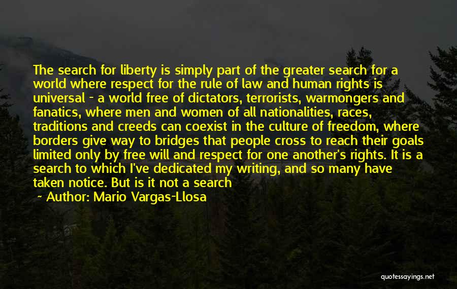 Mario Vargas-Llosa Quotes: The Search For Liberty Is Simply Part Of The Greater Search For A World Where Respect For The Rule Of