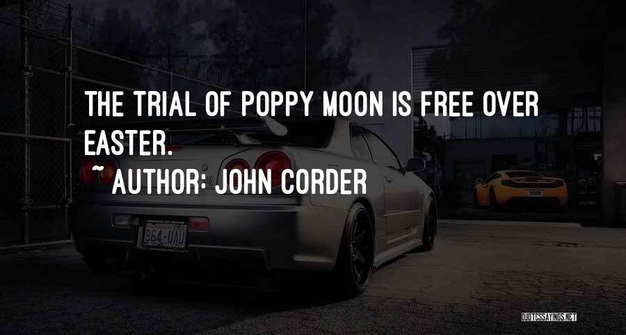 John Corder Quotes: The Trial Of Poppy Moon Is Free Over Easter.