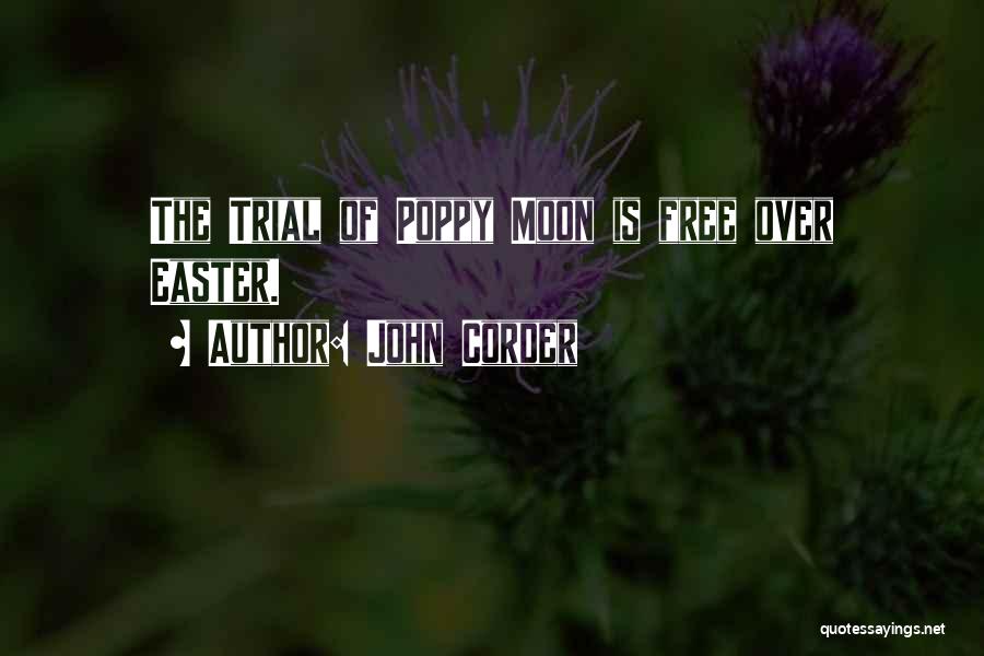 John Corder Quotes: The Trial Of Poppy Moon Is Free Over Easter.