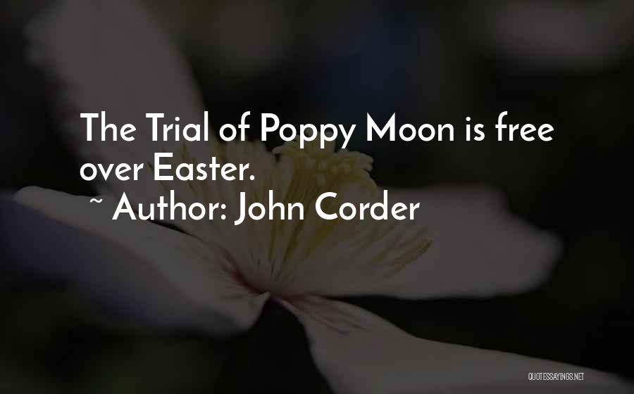 John Corder Quotes: The Trial Of Poppy Moon Is Free Over Easter.