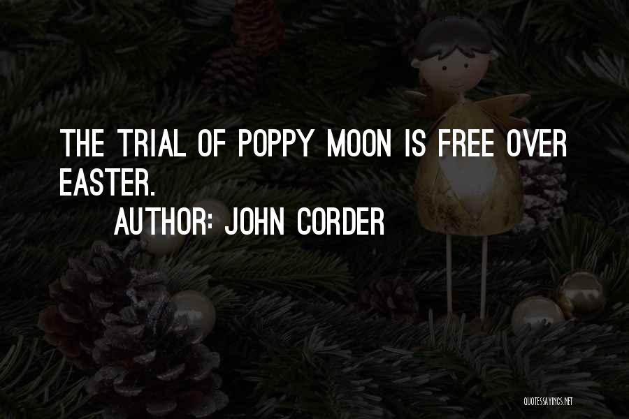 John Corder Quotes: The Trial Of Poppy Moon Is Free Over Easter.