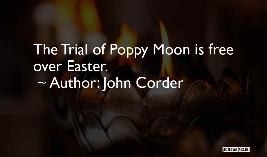 John Corder Quotes: The Trial Of Poppy Moon Is Free Over Easter.