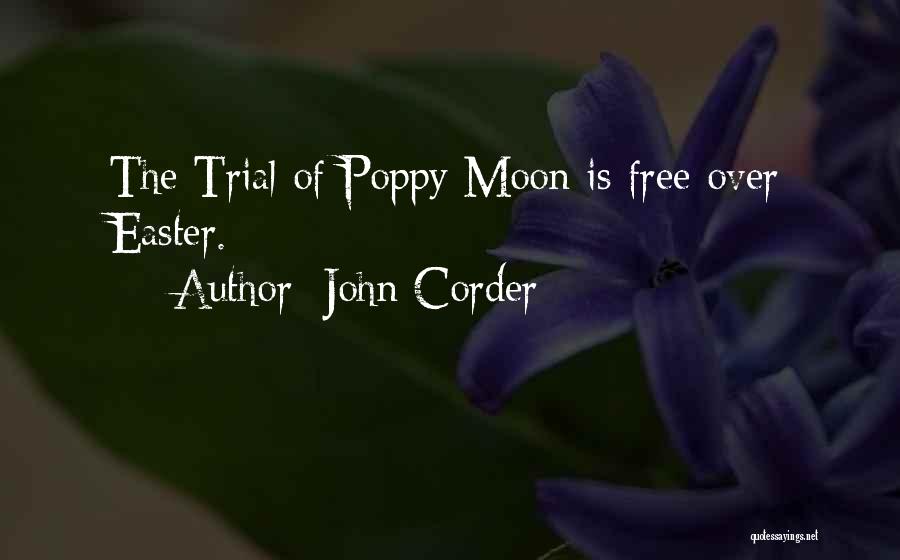 John Corder Quotes: The Trial Of Poppy Moon Is Free Over Easter.