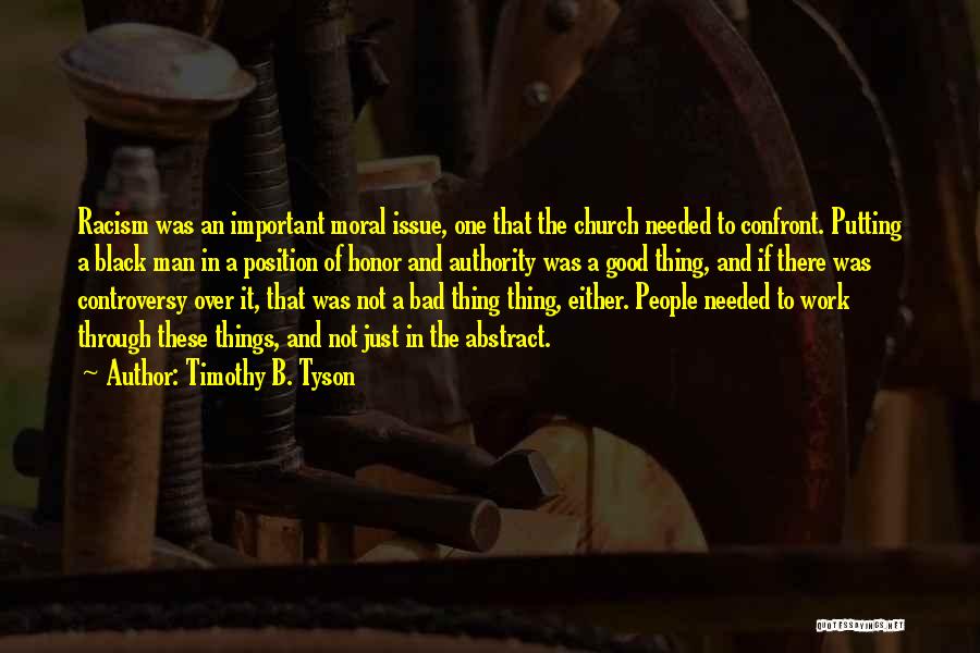 Timothy B. Tyson Quotes: Racism Was An Important Moral Issue, One That The Church Needed To Confront. Putting A Black Man In A Position