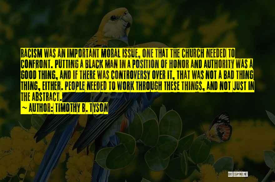 Timothy B. Tyson Quotes: Racism Was An Important Moral Issue, One That The Church Needed To Confront. Putting A Black Man In A Position