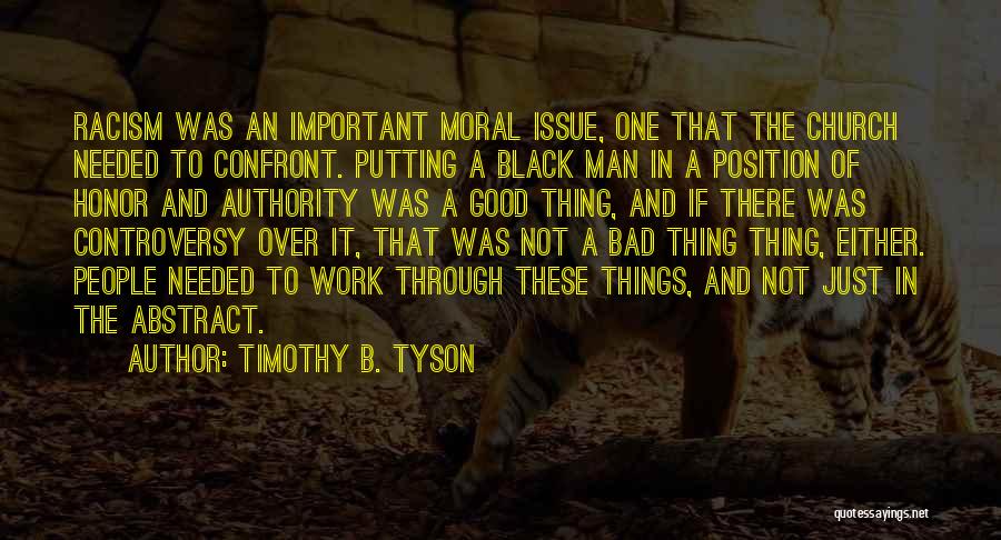 Timothy B. Tyson Quotes: Racism Was An Important Moral Issue, One That The Church Needed To Confront. Putting A Black Man In A Position