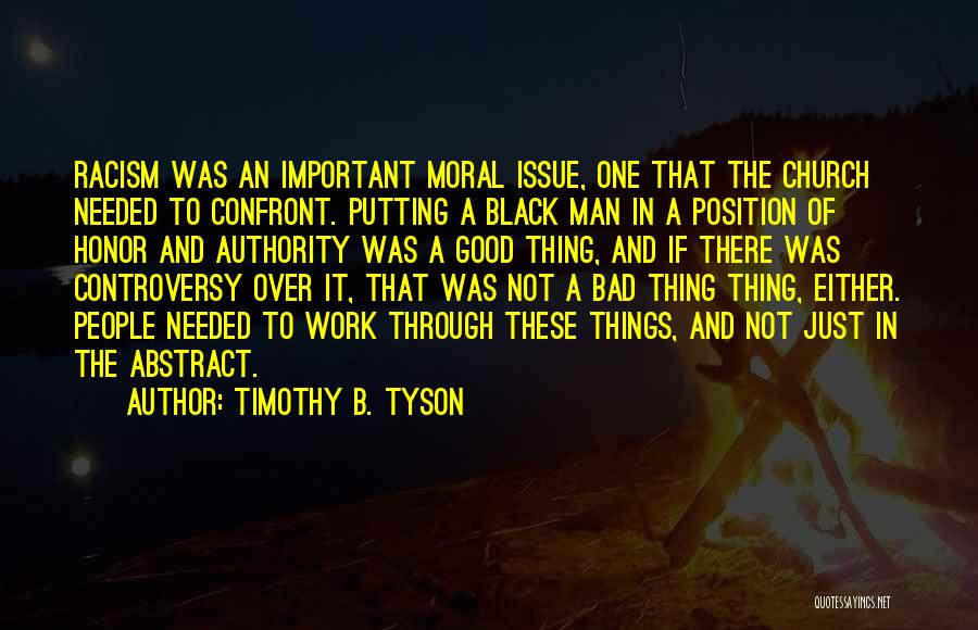 Timothy B. Tyson Quotes: Racism Was An Important Moral Issue, One That The Church Needed To Confront. Putting A Black Man In A Position