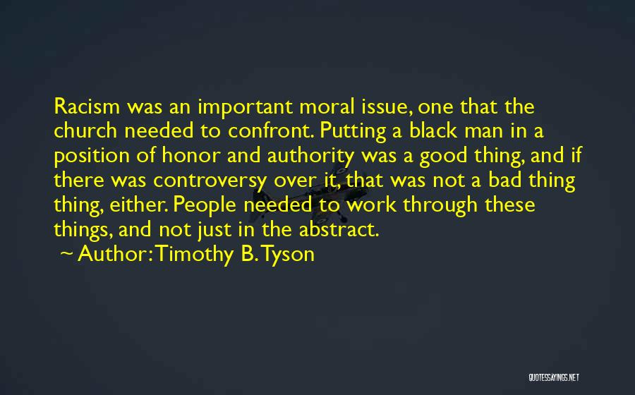 Timothy B. Tyson Quotes: Racism Was An Important Moral Issue, One That The Church Needed To Confront. Putting A Black Man In A Position