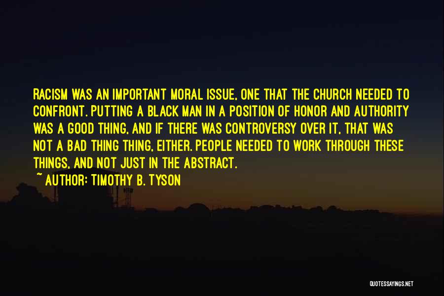 Timothy B. Tyson Quotes: Racism Was An Important Moral Issue, One That The Church Needed To Confront. Putting A Black Man In A Position