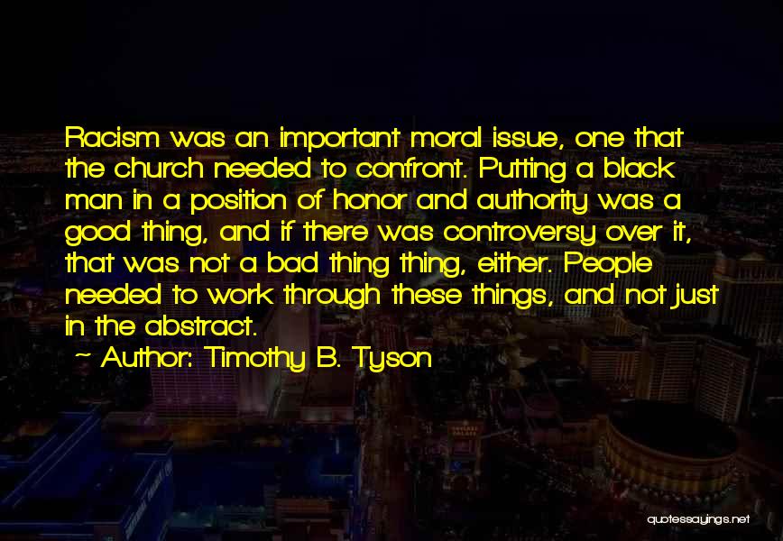 Timothy B. Tyson Quotes: Racism Was An Important Moral Issue, One That The Church Needed To Confront. Putting A Black Man In A Position