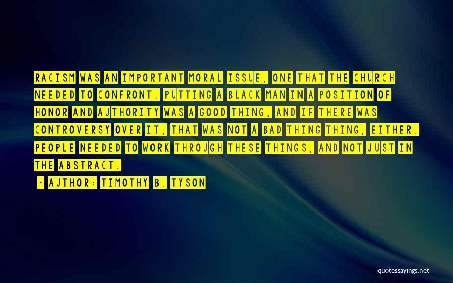 Timothy B. Tyson Quotes: Racism Was An Important Moral Issue, One That The Church Needed To Confront. Putting A Black Man In A Position