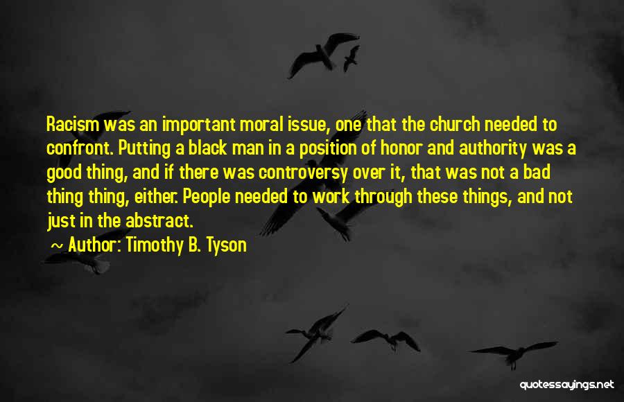 Timothy B. Tyson Quotes: Racism Was An Important Moral Issue, One That The Church Needed To Confront. Putting A Black Man In A Position