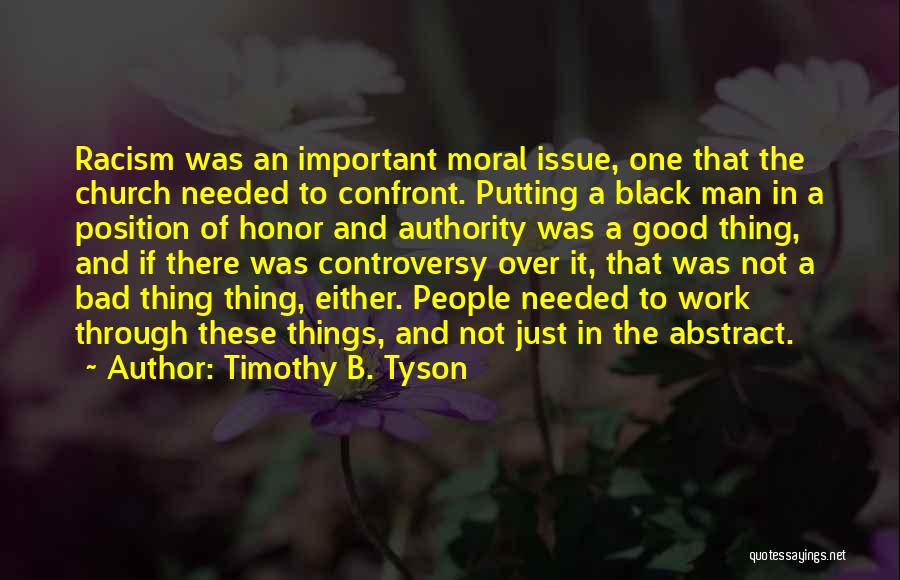 Timothy B. Tyson Quotes: Racism Was An Important Moral Issue, One That The Church Needed To Confront. Putting A Black Man In A Position