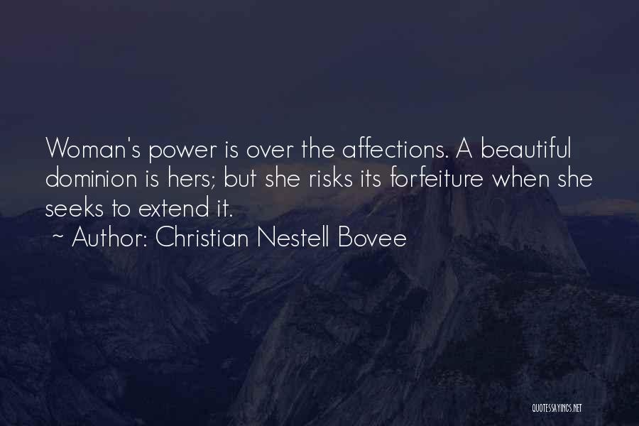 Christian Nestell Bovee Quotes: Woman's Power Is Over The Affections. A Beautiful Dominion Is Hers; But She Risks Its Forfeiture When She Seeks To