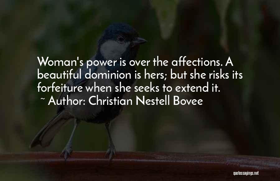 Christian Nestell Bovee Quotes: Woman's Power Is Over The Affections. A Beautiful Dominion Is Hers; But She Risks Its Forfeiture When She Seeks To