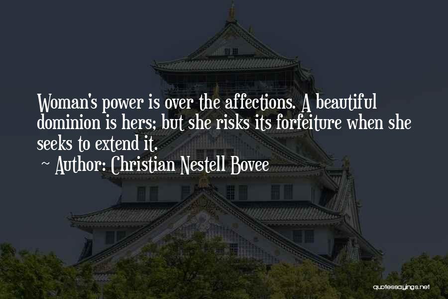 Christian Nestell Bovee Quotes: Woman's Power Is Over The Affections. A Beautiful Dominion Is Hers; But She Risks Its Forfeiture When She Seeks To